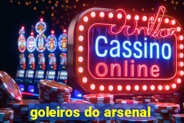 goleiros do arsenal